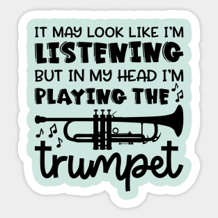 It May Look Like I'm Listening But In My Head I'm Playing The Trumpet Marching Band Cute Funny Sticker